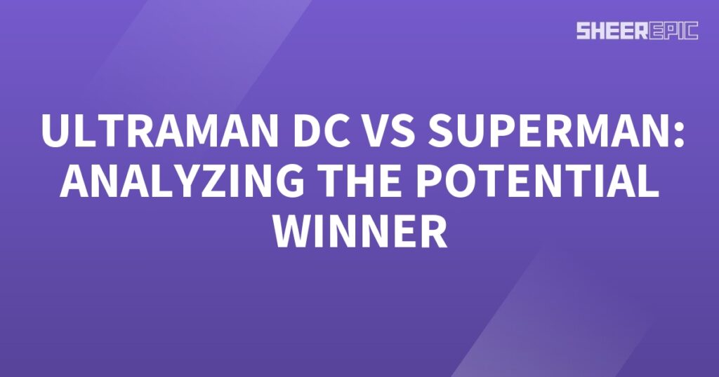 Analyzing the potential winner of Ultraman vs Superman in the DC Universe.