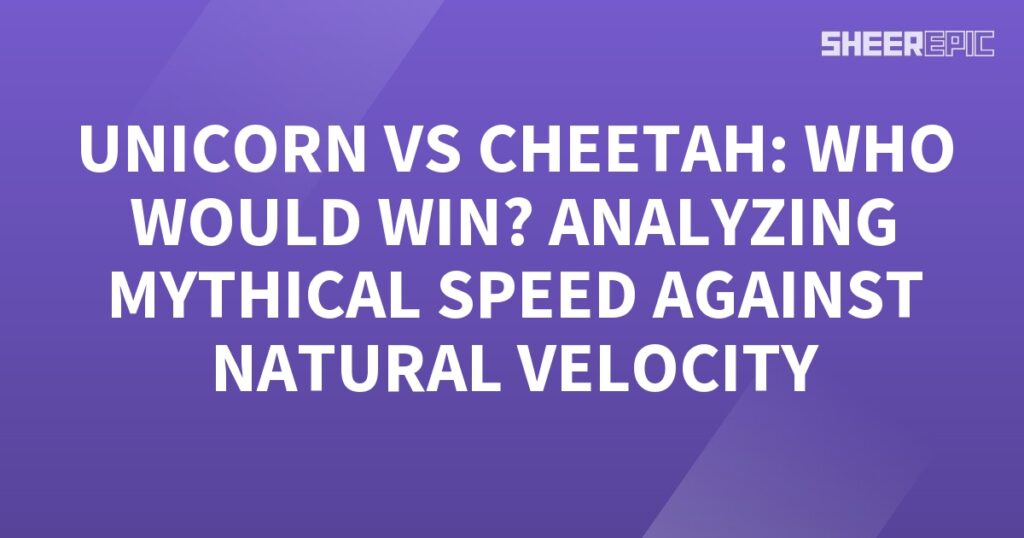 Clash of the Unicorn and Cheetah: Analyzing Mythical Speed vs Natural Velocity.