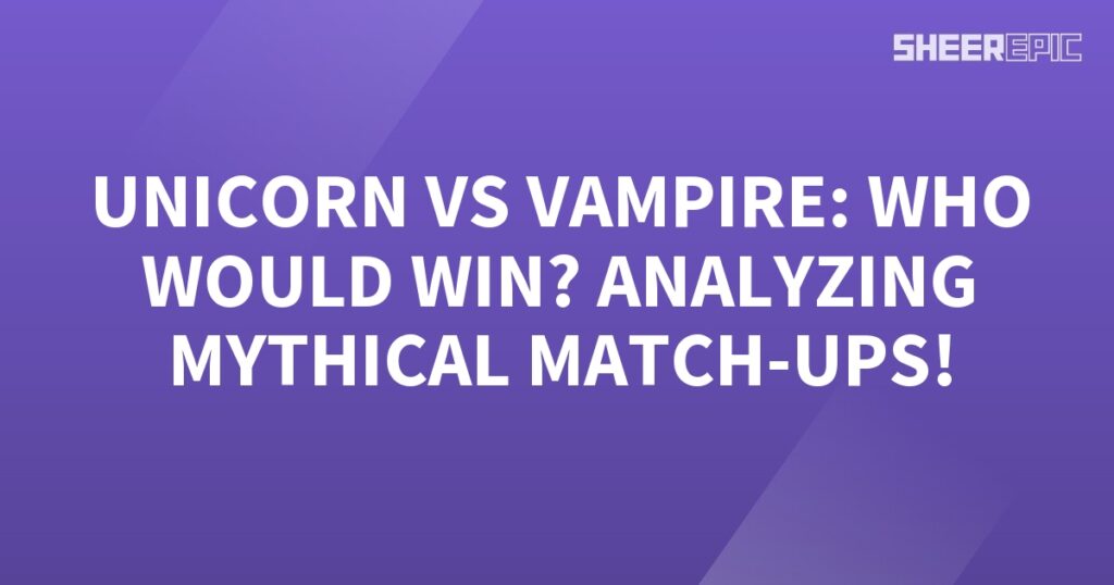 Unicorn vs vampire, a mythical matchup analyzed.