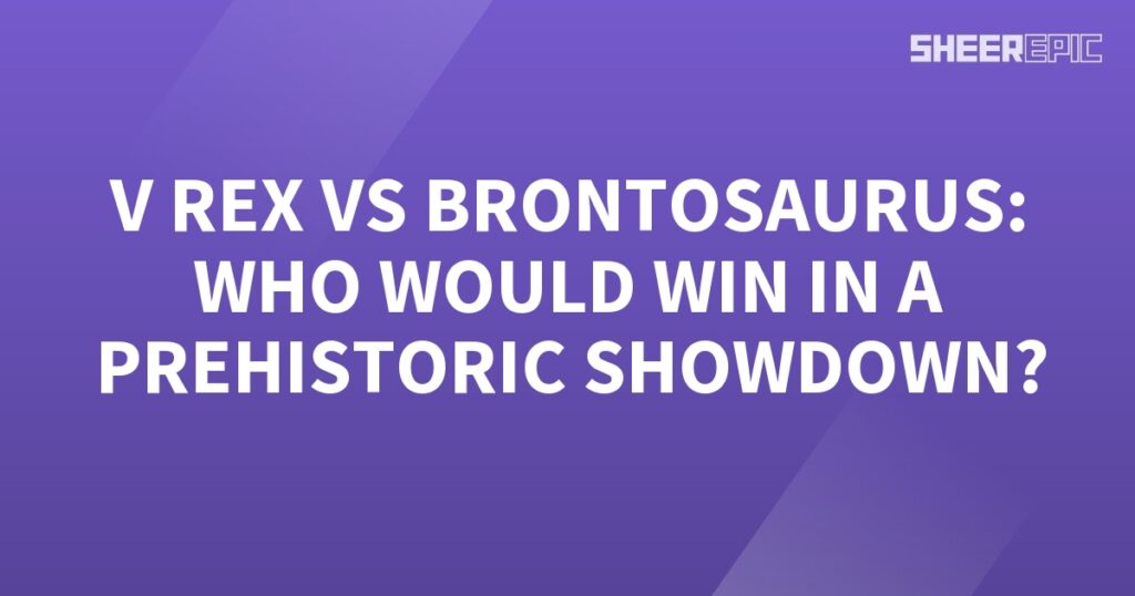 In a prehistoric showdown, who would win - the mighty Brontosaurus or the formidable V Rex?