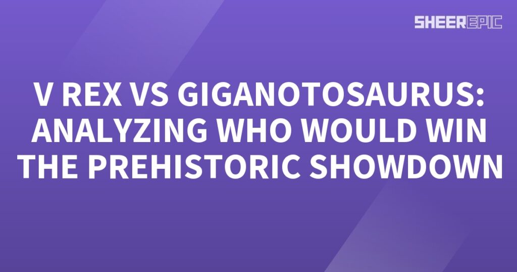 A purple background with the words V Rex vs Giganotosaurus analyzing who would win the prehistoric showdown.