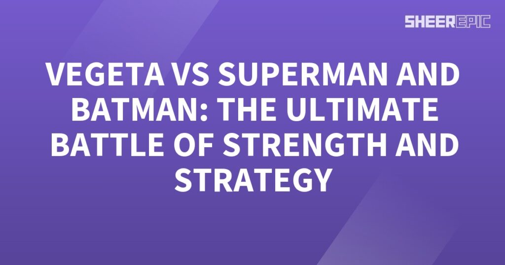 Vega vs Superman and Batman: The ultimate battle of strength and strategy featuring Vegeta.