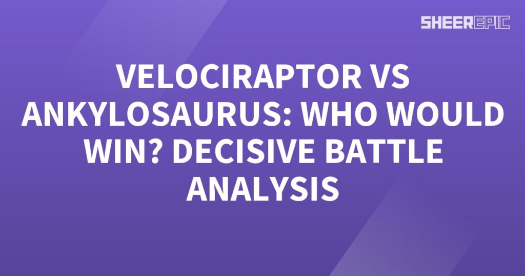 A purple background with the words Velociraptor vs Ankylosaurus, a decisive battle analysis of who would win.