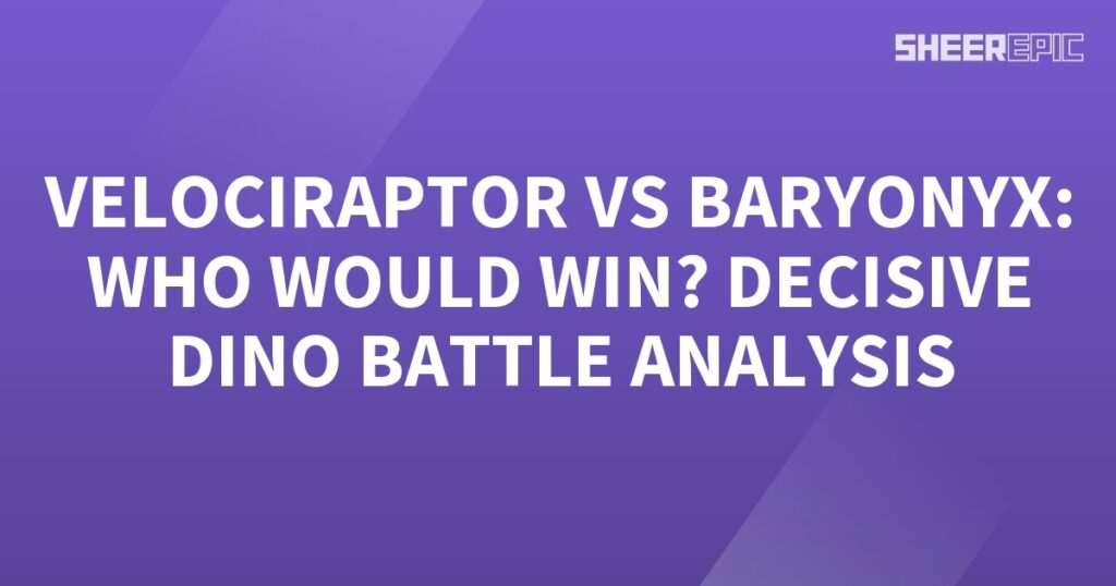 A purple background with the words Velociraptor vs Baryonyx who would win? decisive dino battle analysis.