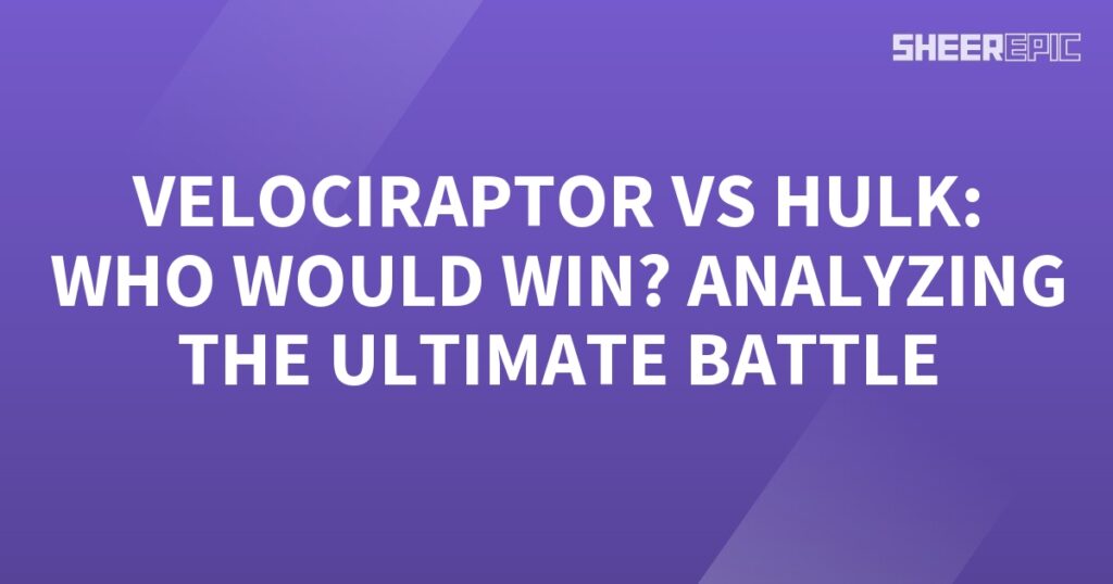 Analyzing the ultimate battle between the Velociraptor and Hulk on a purple background.