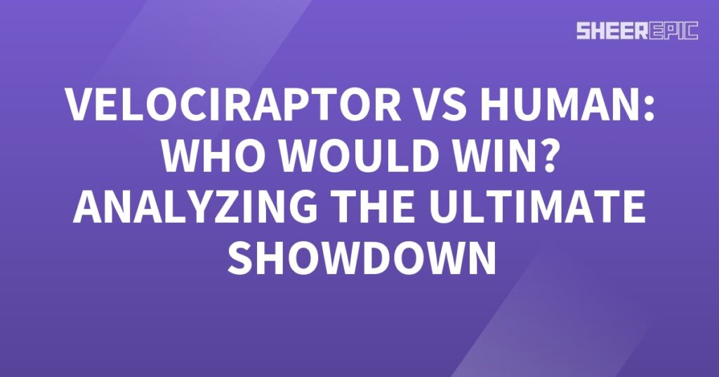 A purple background with the words velociraptor vs human who would win? analyzing the ultimate analysis showdown between a Velociraptor and a Human.