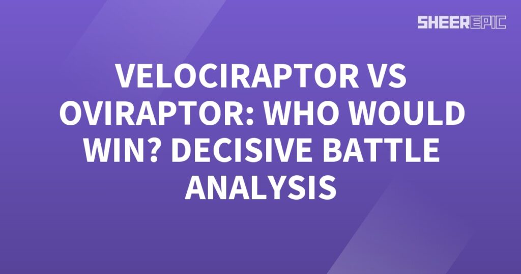 A purple background with the words Velociraptor vs Oviraptor - a battle analysis to determine the decisive winner.