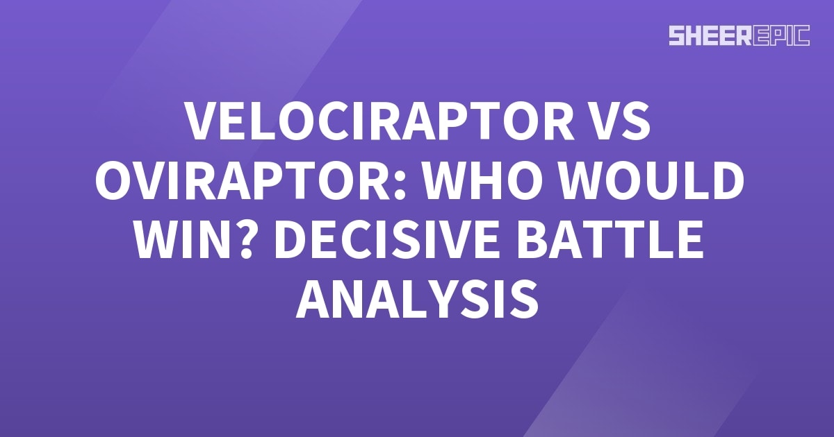 Velociraptor Vs Oviraptor Who Would Win Decisive Battle Analysis Sheer Epic 7379