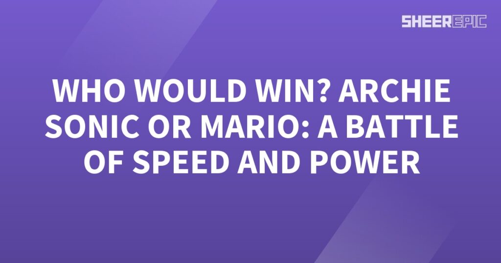 Who would win, Archie Sonic or Mario, in an epic battle of speed and power?