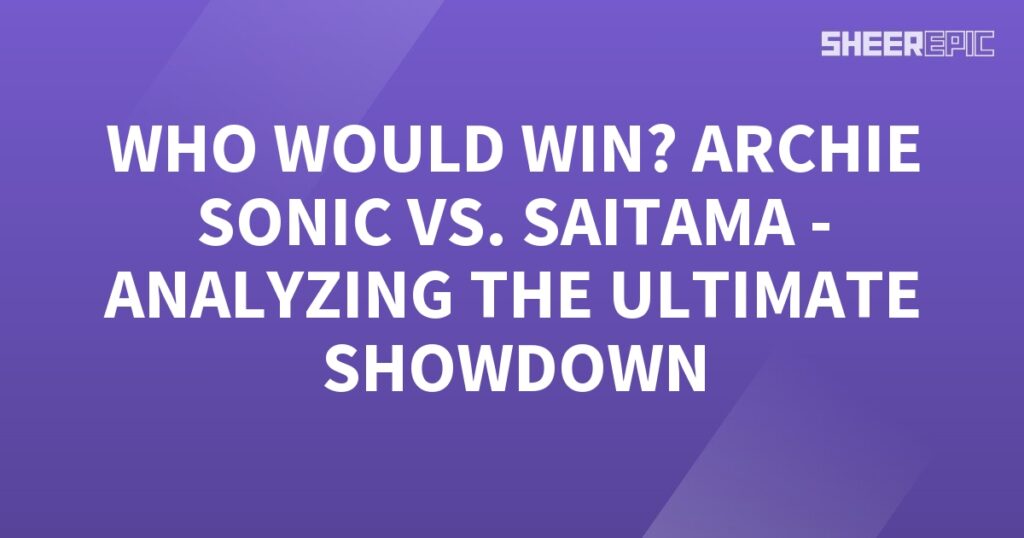 Analyzing the ultimate showdown between Archie Sonic and Saitama.