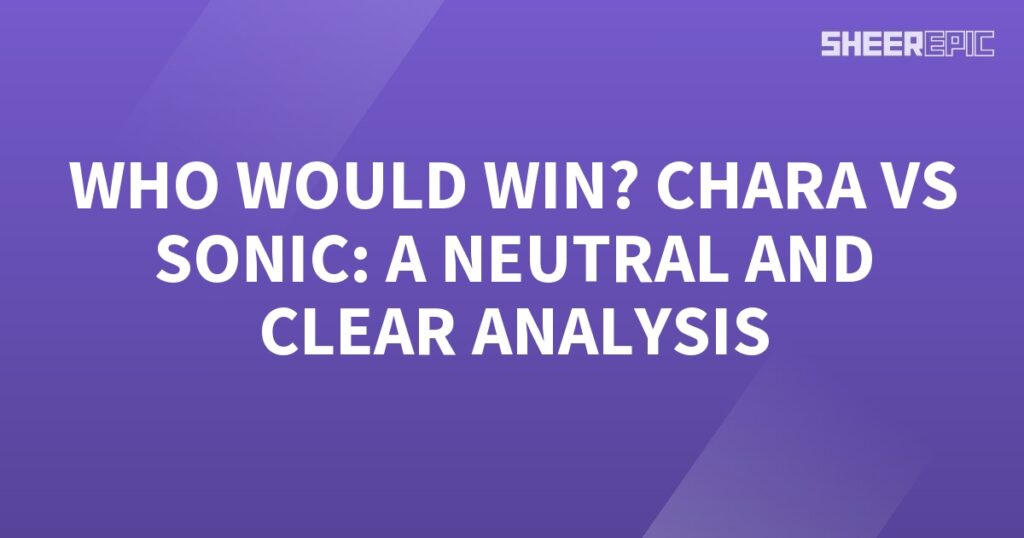 Who would win Chara vs Sonic, a neutral and clear analysis?