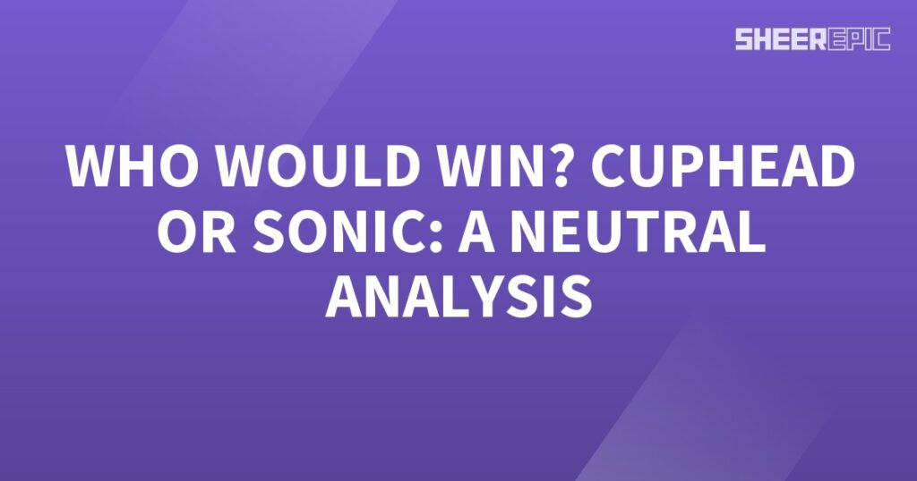 Who would win Cuphead or Sonic? In this neutral analysis, we will evaluate the abilities and strengths of both characters to determine the potential victor.