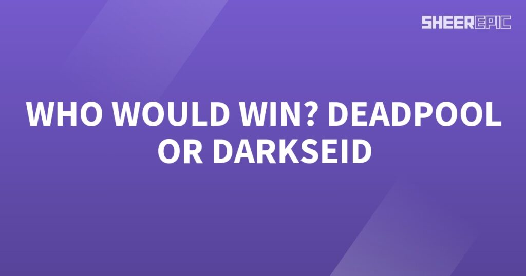 Who would win Deadpool or Darkseid in an epic battle of SEO-friendly superheroes?