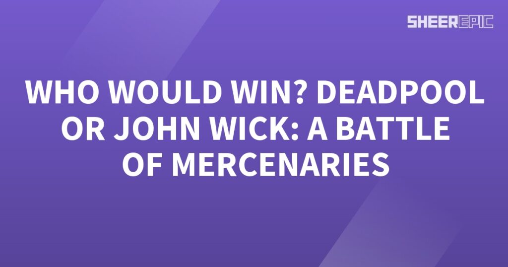 Who would win in a battle between Deadpool and John Wick, two skilled mercenaries?