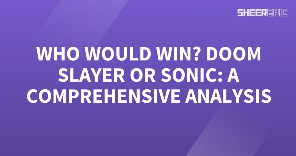 A Comprehensive Analysis: Doom Slayer vs Sonic, Who Would Win?