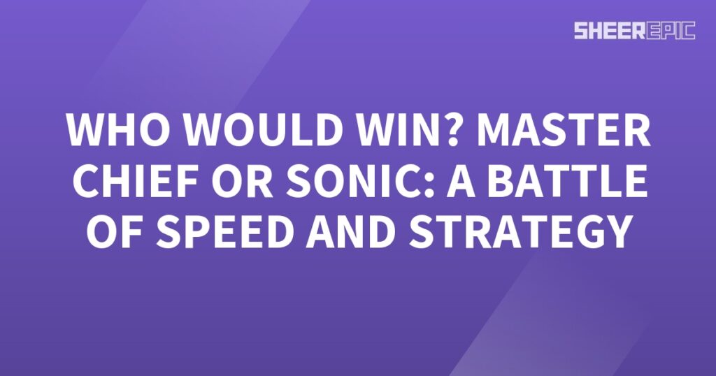 Who would win in a battle, Master Chief or Sonic, testing their speed and strategy?