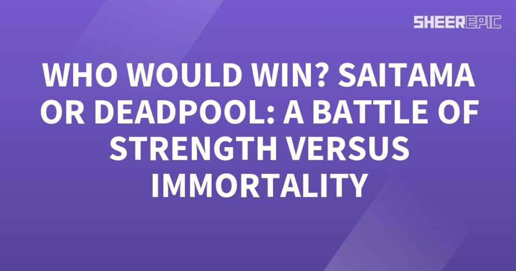 Who would win, Saitama of strength or Deadpool with immortality?