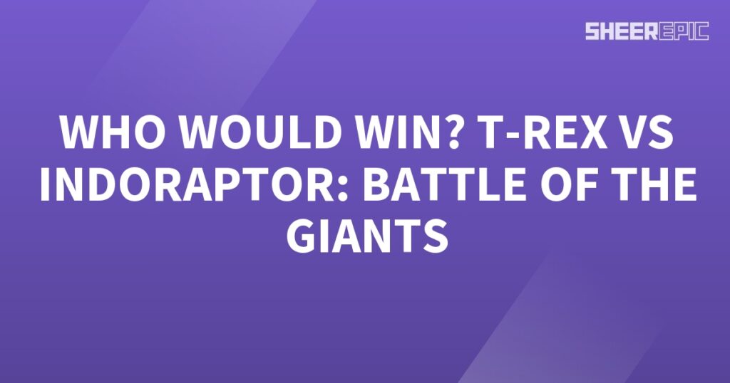 Who would win the battle between T-Rex and Indoraptor, two giants?