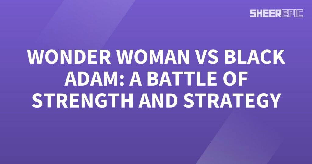 A tremendous battle between the super-powered titans Wonder Woman and Black Adam, showcasing their incredible strength and strategic prowess.