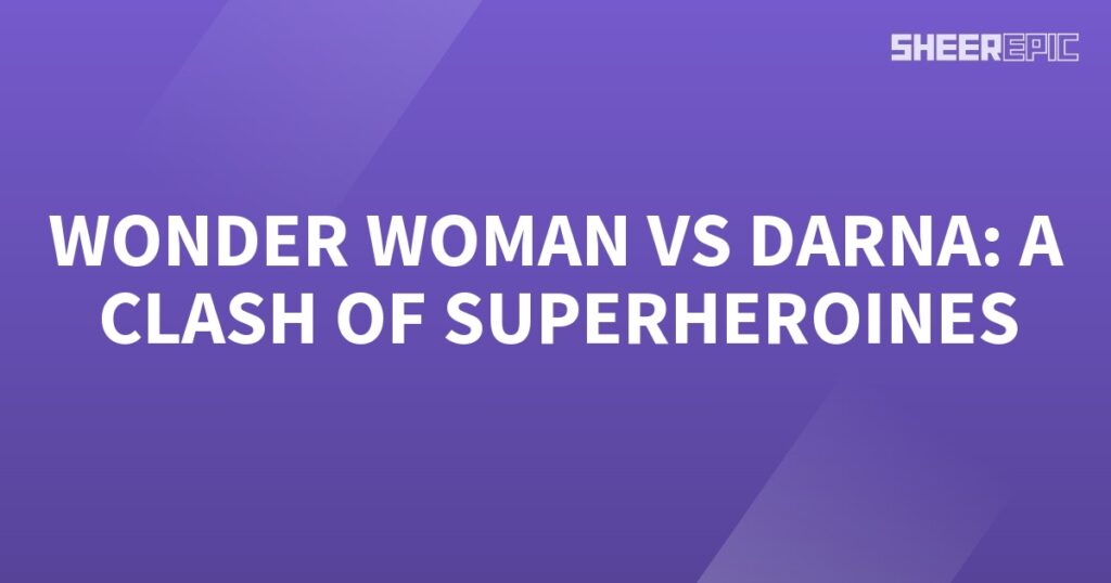 Clash of superheroes, Wonder Woman and Darna.