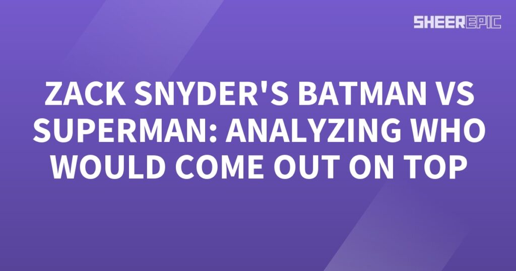 Analyzing Zack Snyder's Batman vs Superman to determine who would come out on top.