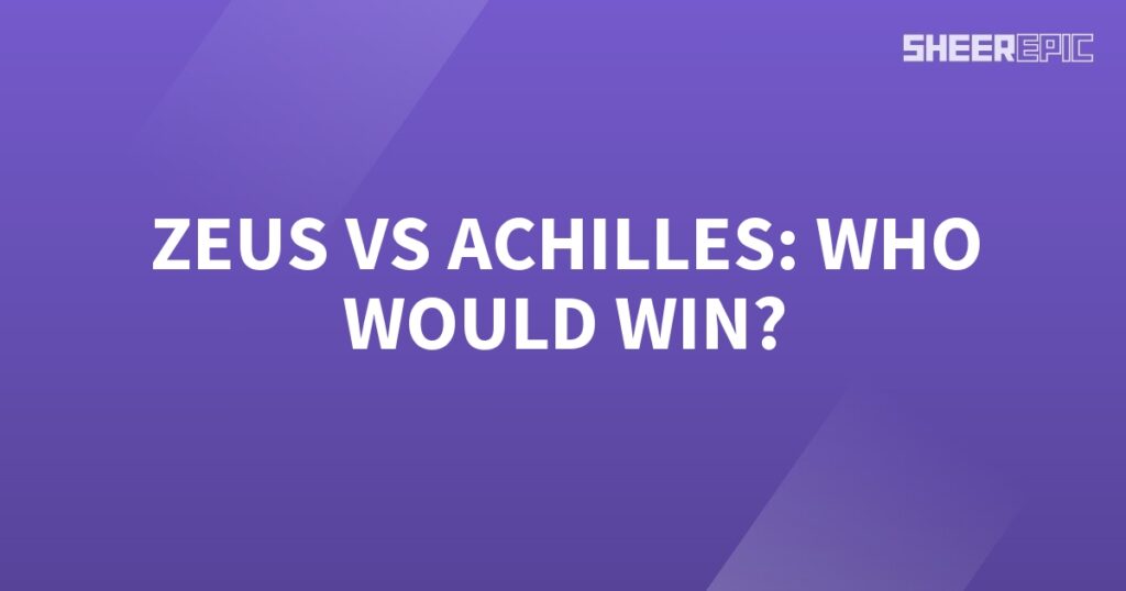 Who would win in a battle between Zeus and Achilles?