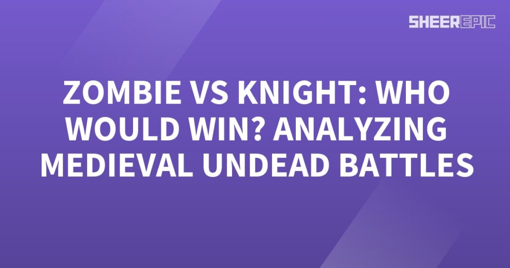 Analyzing medieval battles between knights and zombies.