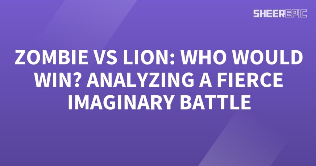 Analyzing a fierce battle between a zombie and a lion.