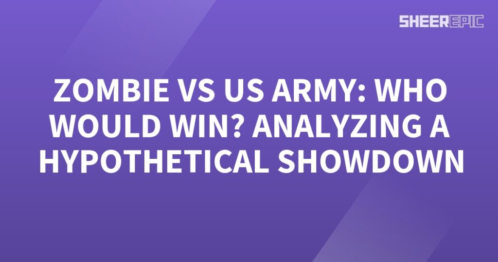 Hypothetical Showdown: Analyzing a Zombie vs US Army Battle