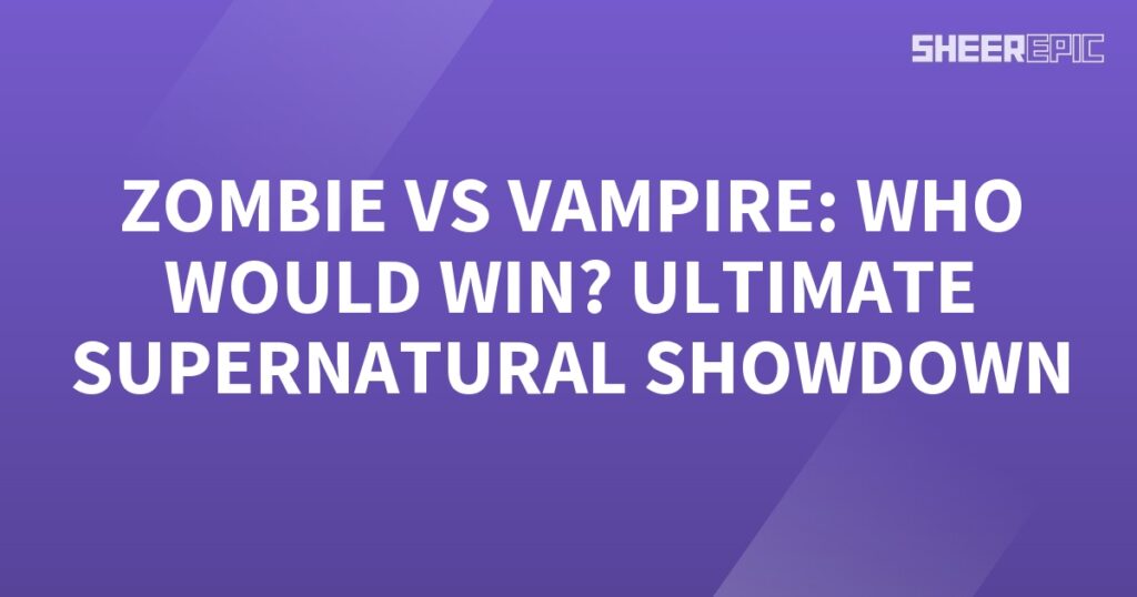 Zombie vs vampire: the ultimate supernatural showdown