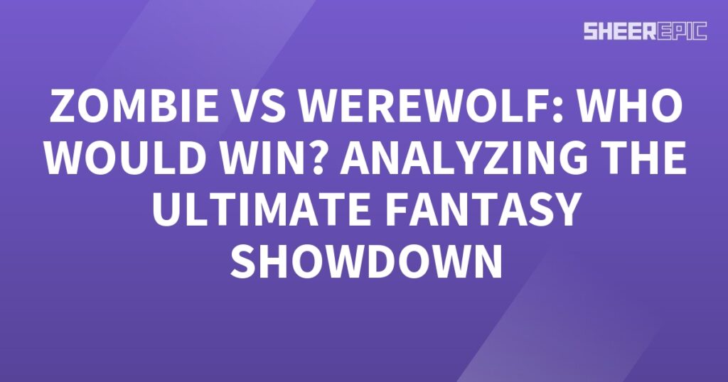 Ultimate fantasy showdown: Werewolf vs Zombie - analyzing who would win.